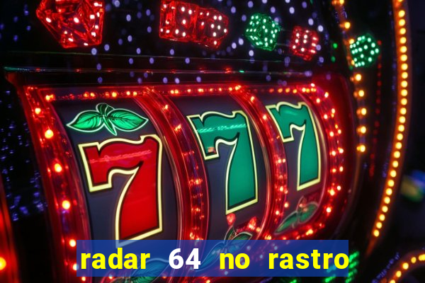 radar 64 no rastro da notícia eunápolis bahia